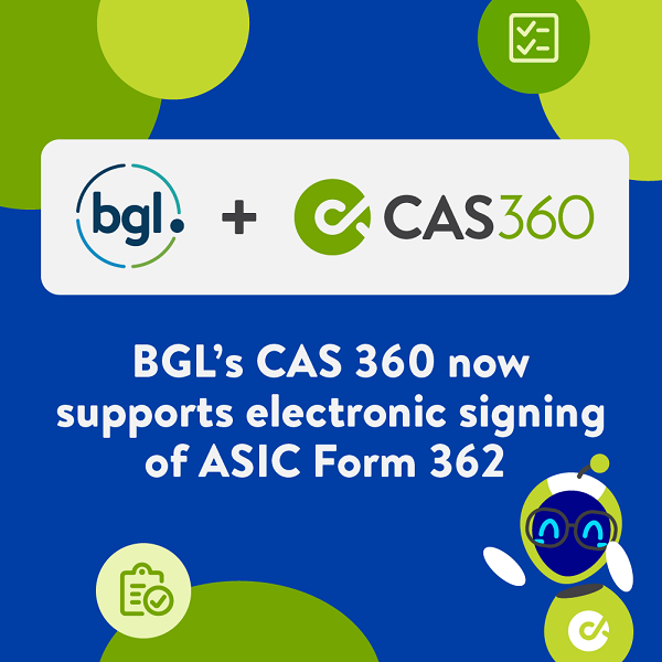 BGL’s CAS 360 now supports electronic signing of ASIC Form 362 BGL’s CAS 360 now supports electronic signing of ASIC Form 362