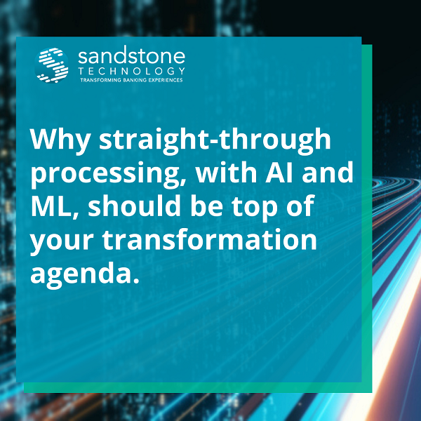 Why straight-through processing, with AI and ML, should be top of your transformation agenda
