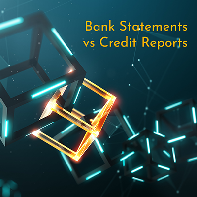 Bank Statements v Credit Reports