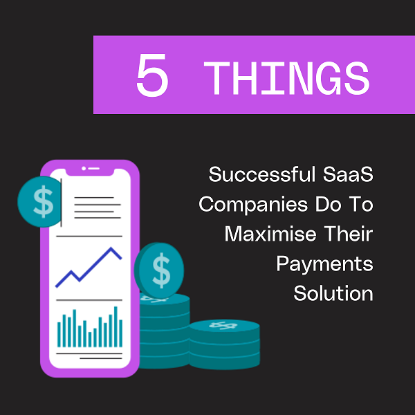 5 things successful SaaS companies do to maximise their payments solution