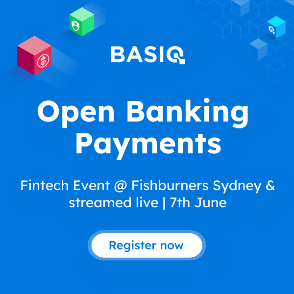 Basiq: Open Banking Payments | Fintech Event @ Fishburners Sydney