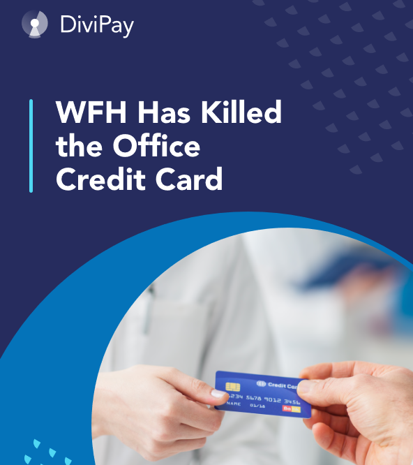 Working From Home Has Killed the Office Credit Card: New DiviPay whitepaper