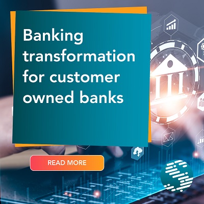 Banking transformation for customer owned banks: play to your strengths