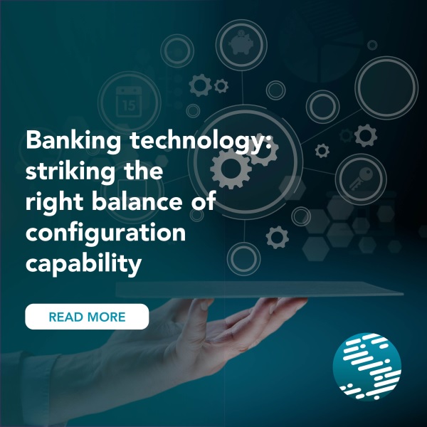 Banking technology: Striking the right balance of configuration capability