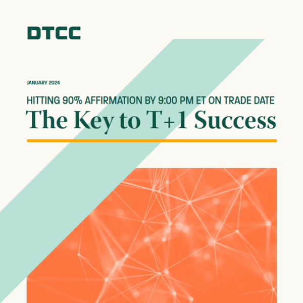 DTCC issues new affirmation progress report and details post-trade best practices to achieve T+1