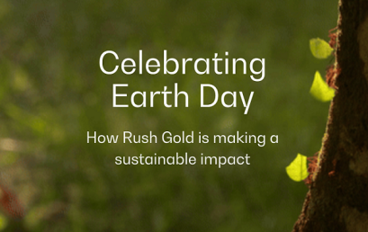 Celebrating Earth Day: How Rush Gold is making a sustainable impact