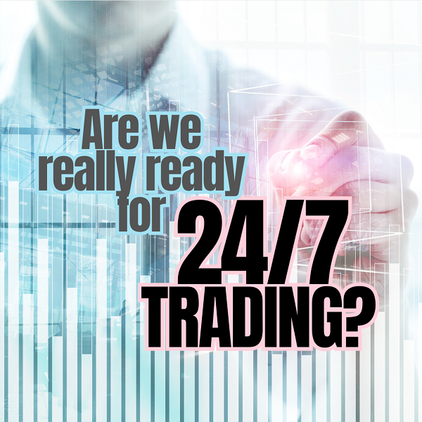 Is 24/7 trading the future, or a burnout risk waiting to happen? Is 24/7 trading the future, or a burnout risk waiting to happen?